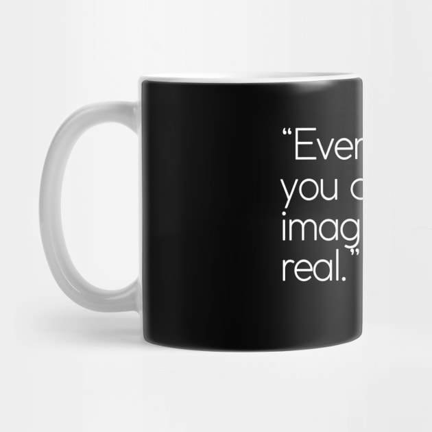 Everything you can imagine can be real by WrittersQuotes